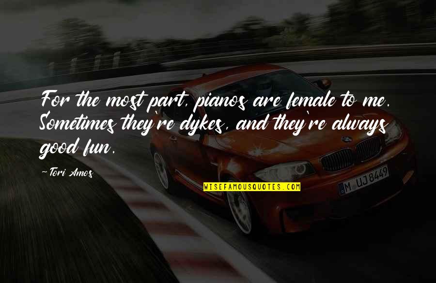 Vabariigi Quotes By Tori Amos: For the most part, pianos are female to Vabariigi Quotes By Tori Amos: For the most part, pianos are female to