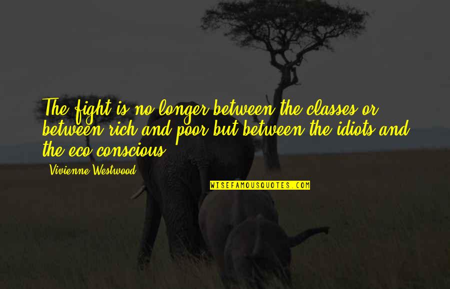 Vaboga Quotes By Vivienne Westwood: The fight is no longer between the classes
