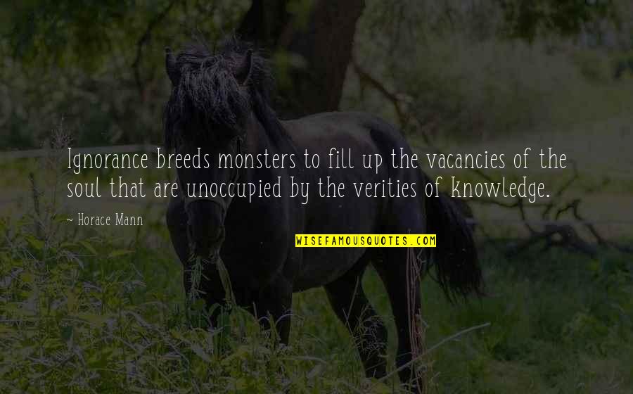 Vacancies Quotes By Horace Mann: Ignorance breeds monsters to fill up the vacancies