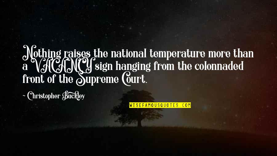 Vacancy Quotes By Christopher Buckley: Nothing raises the national temperature more than a