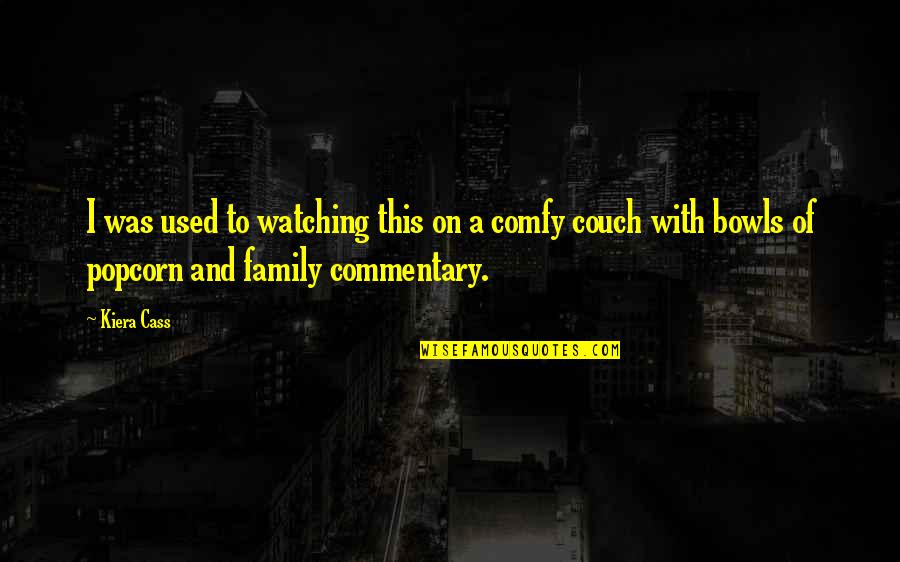 Vacant Space Quotes By Kiera Cass: I was used to watching this on a Vacant Space Quotes By Kiera Cass: I was used to watching this on a