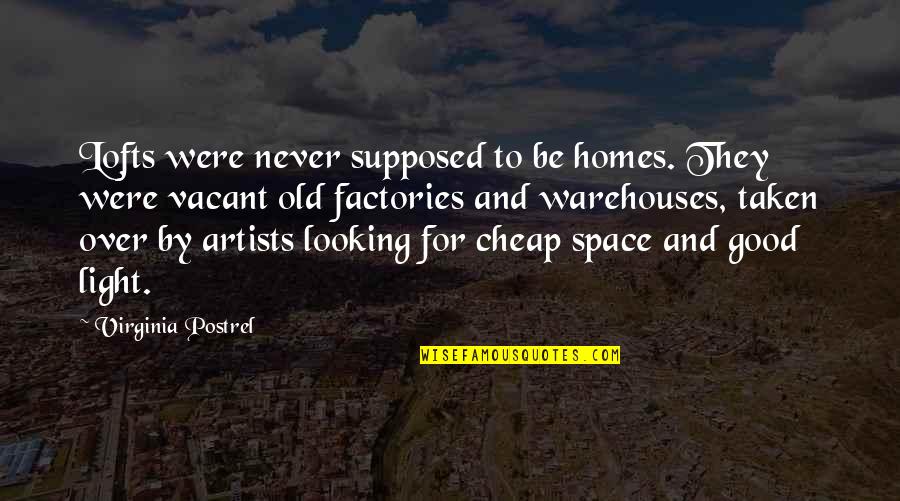 Vacant Space Quotes By Virginia Postrel: Lofts were never supposed to be homes. They