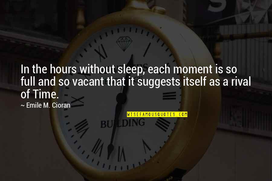 Vacant Time Quotes By Emile M. Cioran: In the hours without sleep, each moment is Vacant Time Quotes By Emile M. Cioran: In the hours without sleep, each moment is