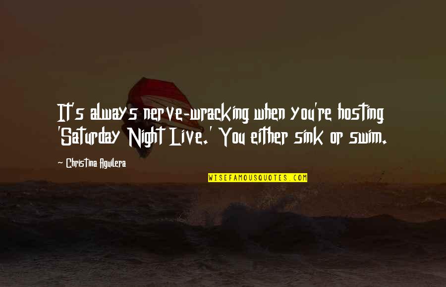 Vacanza Hot Quotes By Christina Aguilera: It's always nerve-wracking when you're hosting 'Saturday Night