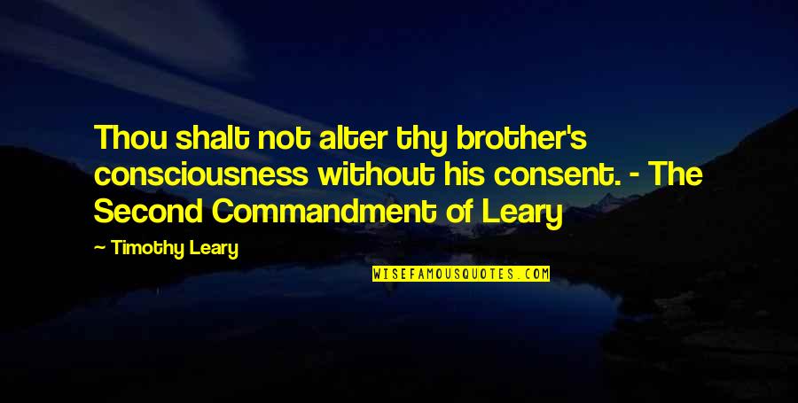Vacanza Spas Quotes By Timothy Leary: Thou shalt not alter thy brother's consciousness without Vacanza Spas Quotes By Timothy Leary: Thou shalt not alter thy brother's consciousness without