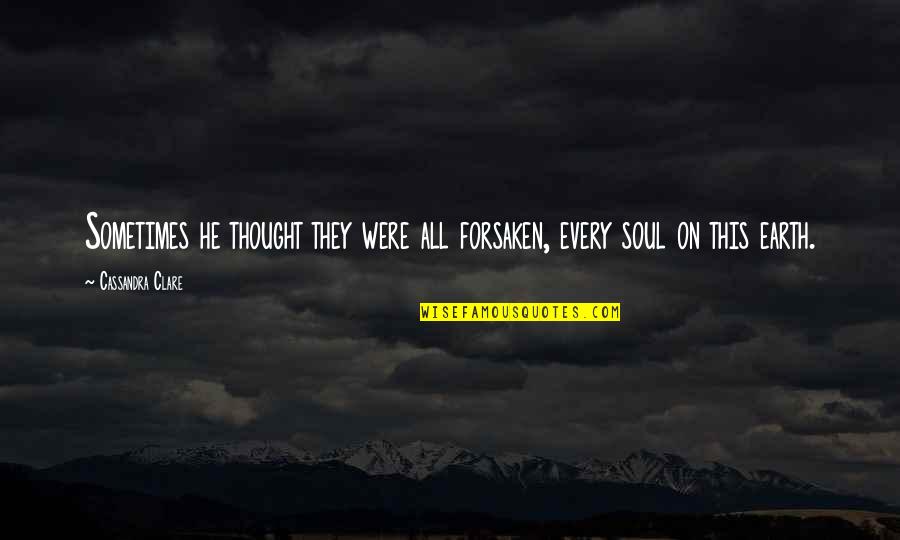 Vacanze Per Un Quotes By Cassandra Clare: Sometimes he thought they were all forsaken, every Vacanze Per Un Quotes By Cassandra Clare: Sometimes he thought they were all forsaken, every