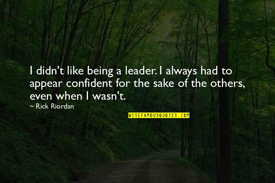 Vacate The Premises Quotes By Rick Riordan: I didn't like being a leader. I always