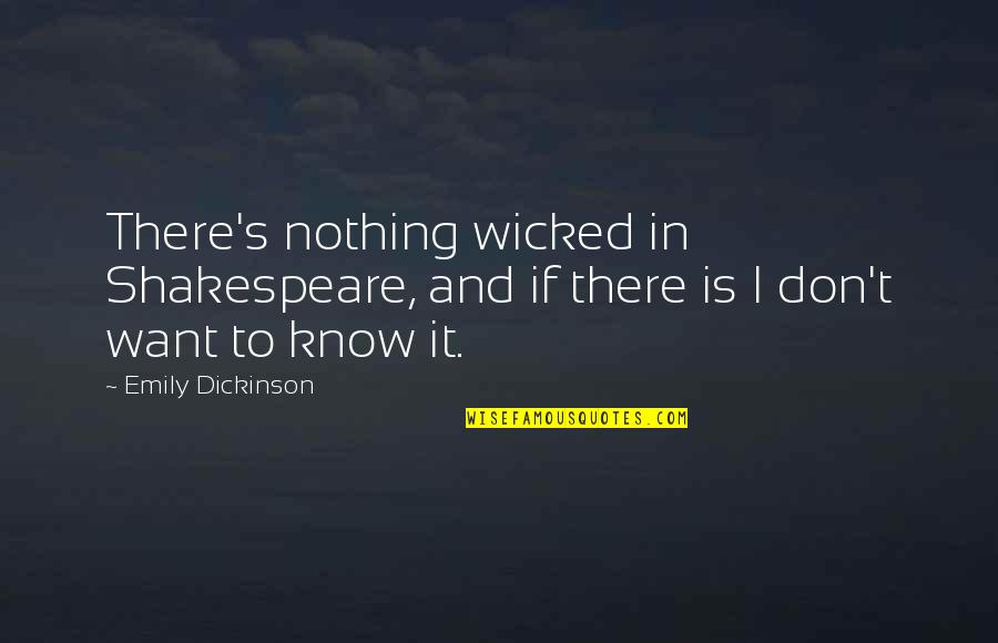 Vacated Judgment Quotes By Emily Dickinson: There's nothing wicked in Shakespeare, and if there