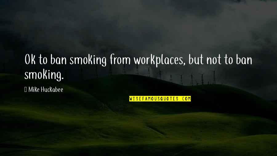 Vacated Judgment Quotes By Mike Huckabee: Ok to ban smoking from workplaces, but not Vacated Judgment Quotes By Mike Huckabee: Ok to ban smoking from workplaces, but not