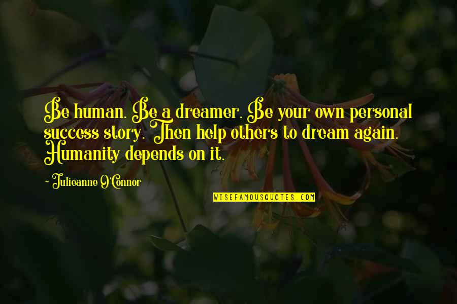 Vacates Sentence Quotes By Julieanne O'Connor: Be human. Be a dreamer. Be your own