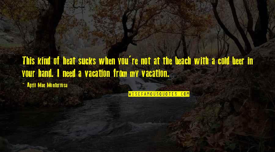 Vacation At The Beach Quotes By April Mae Monterrosa: This kind of heat sucks when you're not