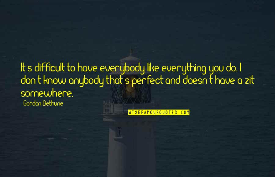 Vacation Homes Quotes By Gordon Bethune: It's difficult to have everybody like everything you