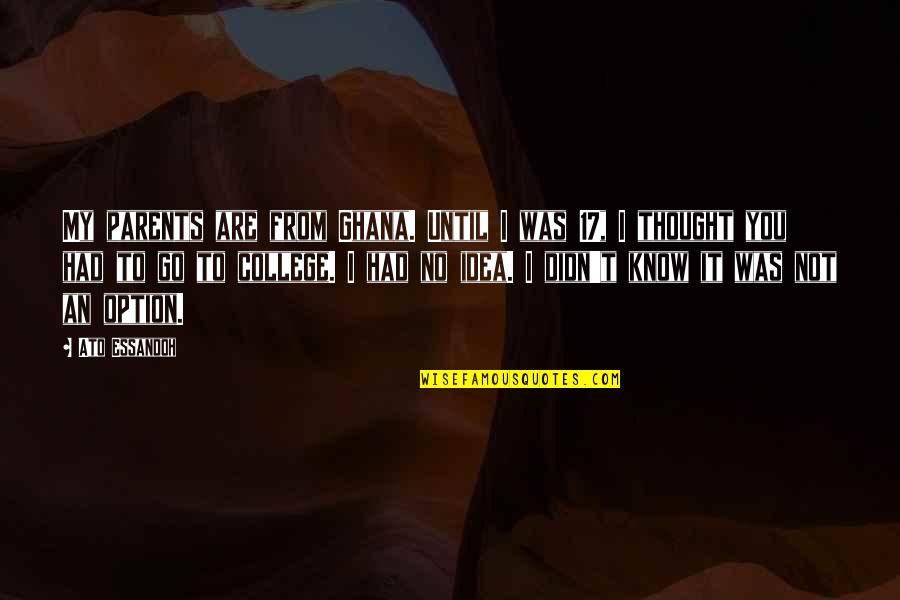Vacation Is Over Back To Reality Quotes By Ato Essandoh: My parents are from Ghana. Until I was Vacation Is Over Back To Reality Quotes By Ato Essandoh: My parents are from Ghana. Until I was