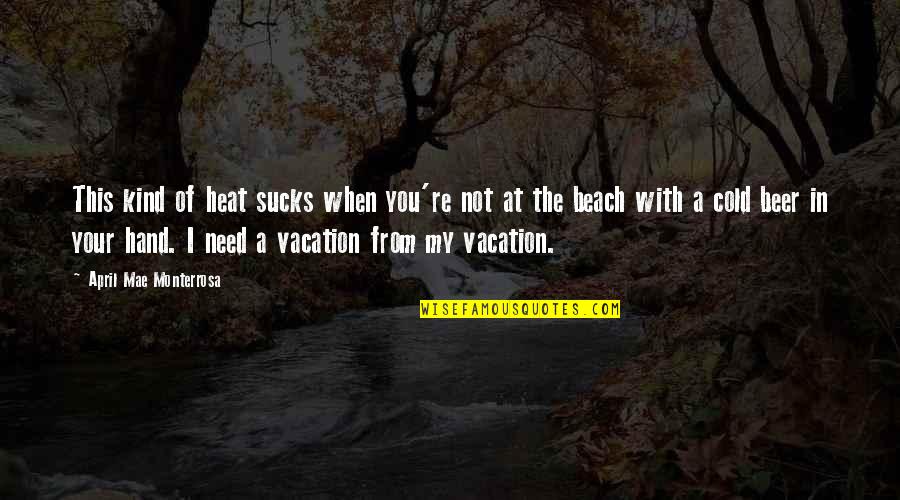 Vacation On The Beach Quotes By April Mae Monterrosa: This kind of heat sucks when you're not