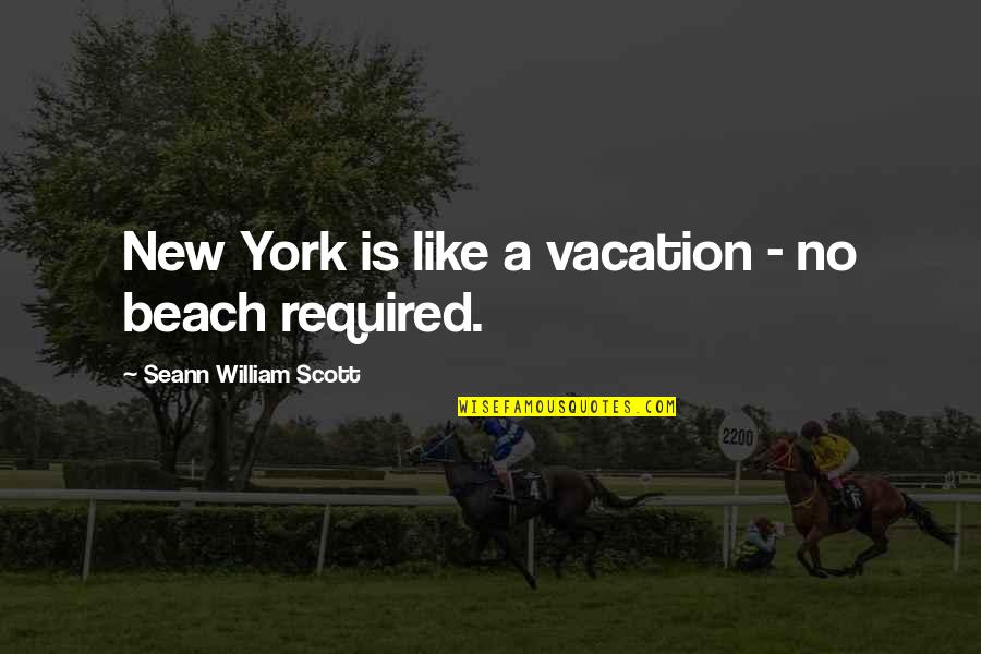 Vacation On The Beach Quotes By Seann William Scott: New York is like a vacation - no