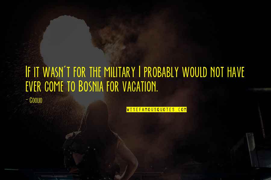 Vacation Over Quotes By Coolio: If it wasn't for the military I probably
