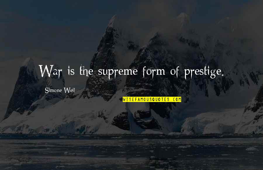 Vacation Return Quotes By Simone Weil: War is the supreme form of prestige.