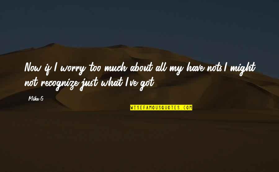 Vacation With My Love Quotes By Mike G: Now if I worry too much about all