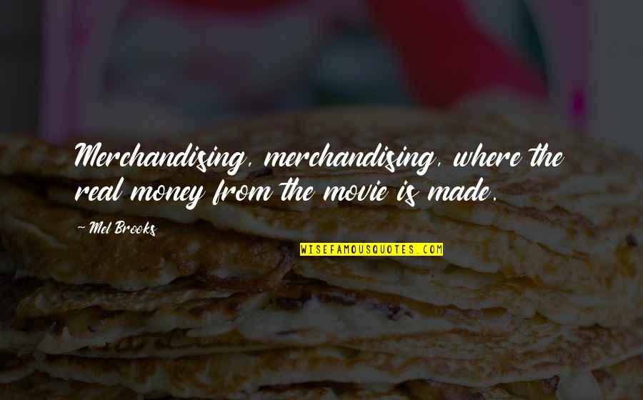 Vacations Funny Quotes By Mel Brooks: Merchandising, merchandising, where the real money from the