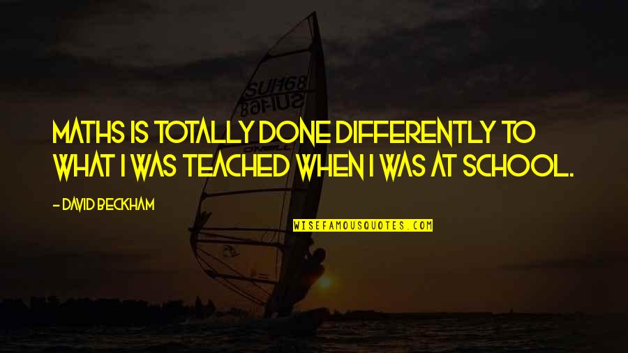 Vaccarella Corgis Quotes By David Beckham: Maths is totally done differently to what I