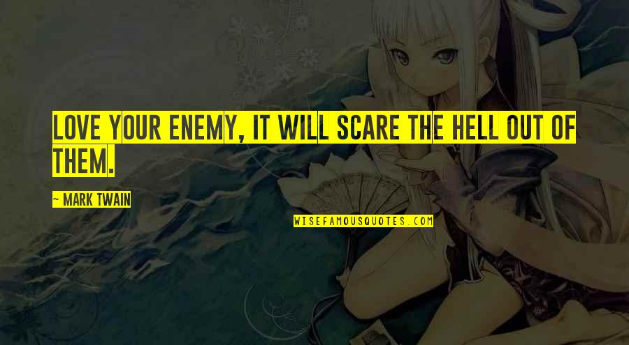 Vaccarella Corgis Quotes By Mark Twain: Love your enemy, it will scare the hell Vaccarella Corgis Quotes By Mark Twain: Love your enemy, it will scare the hell