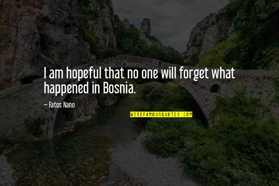 Vaccaros Baltimore Quotes By Fatos Nano: I am hopeful that no one will forget