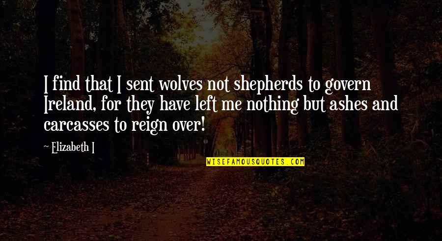 Vaccher Quotes By Elizabeth I: I find that I sent wolves not shepherds Vaccher Quotes By Elizabeth I: I find that I sent wolves not shepherds