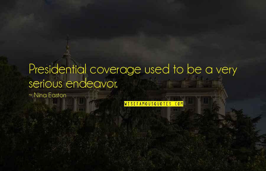 Vaccination For Covid 19 Quotes By Nina Easton: Presidential coverage used to be a very serious