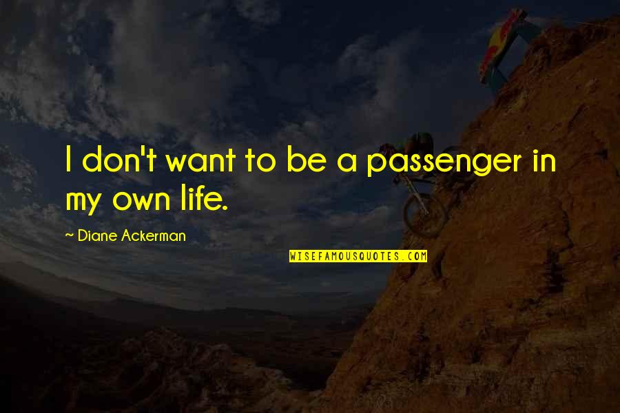 Vaccinator For Covid Quotes By Diane Ackerman: I don't want to be a passenger in Vaccinator For Covid Quotes By Diane Ackerman: I don't want to be a passenger in