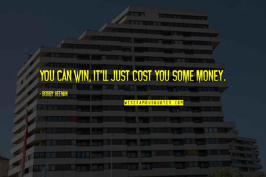 Vaccine Danger Quotes By Bobby Heenan: You can win, it'll just cost you some