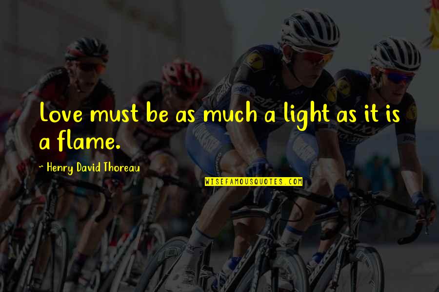 Vaccine Danger Quotes By Henry David Thoreau: Love must be as much a light as