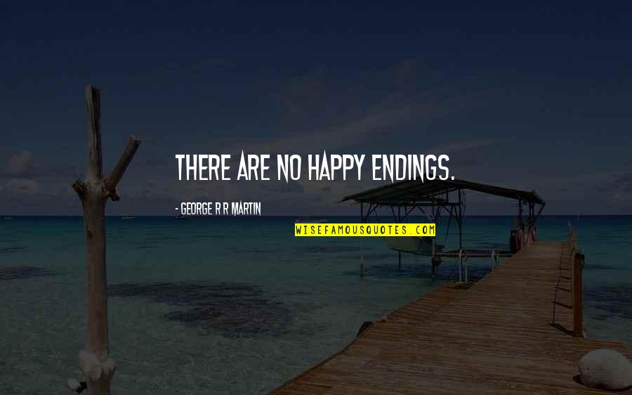 Vaccines From Doctors Quotes By George R R Martin: There are no happy endings. Vaccines From Doctors Quotes By George R R Martin: There are no happy endings.