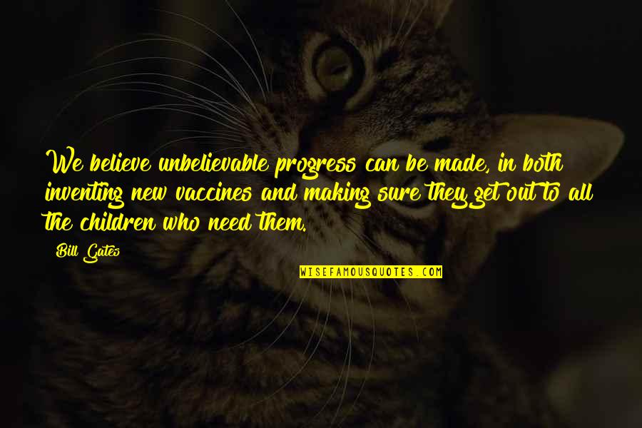 Vaccines Quotes By Bill Gates: We believe unbelievable progress can be made, in