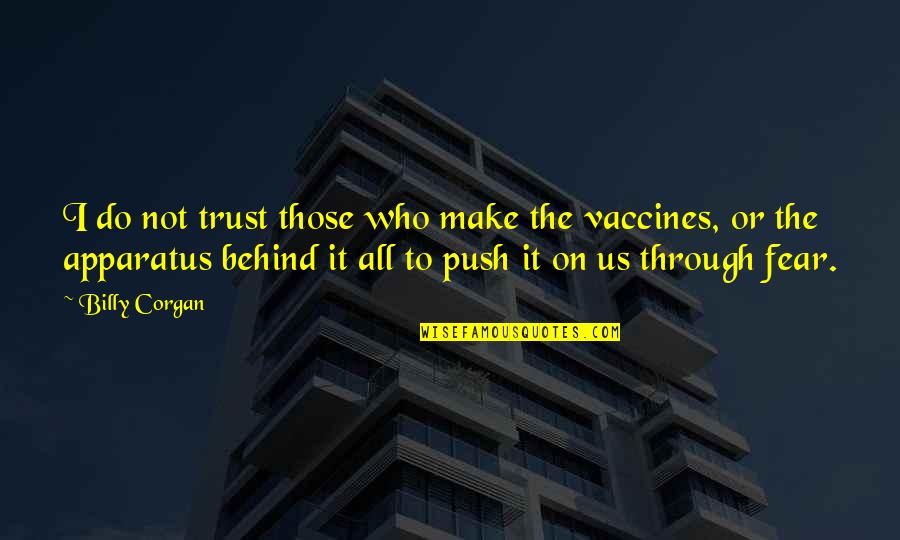 Vaccines Quotes By Billy Corgan: I do not trust those who make the