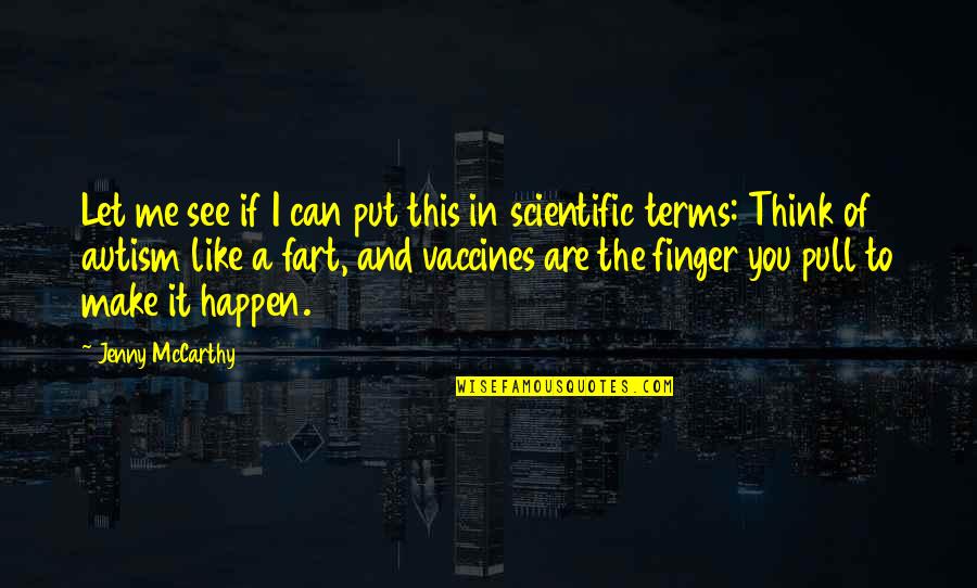 Vaccines Quotes By Jenny McCarthy: Let me see if I can put this