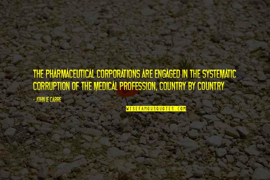 Vaccines Quotes By John Le Carre: The pharmaceutical corporations are engaged in the systematic