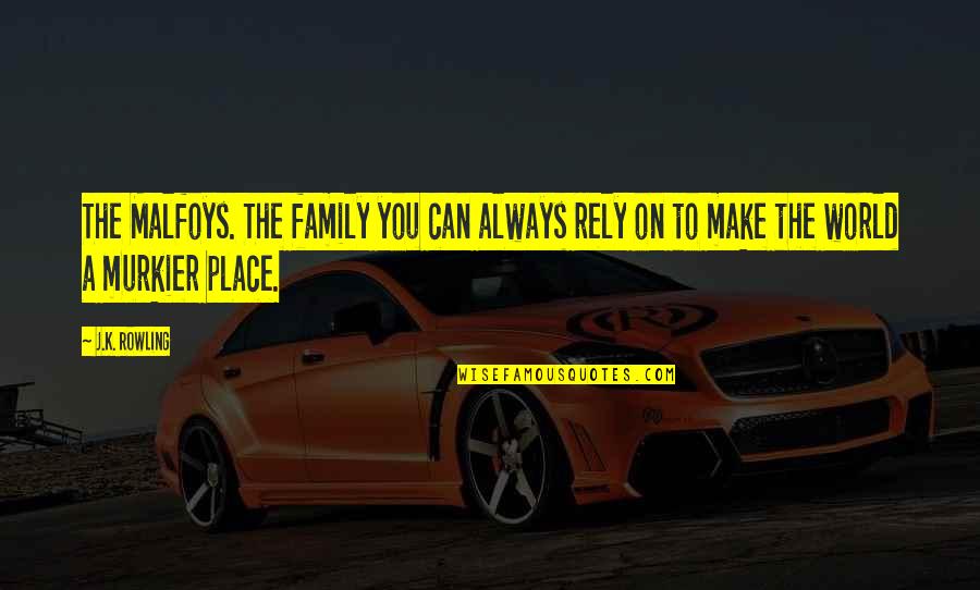 Vachal Metcalf Quotes By J.K. Rowling: The Malfoys. The family you can always rely