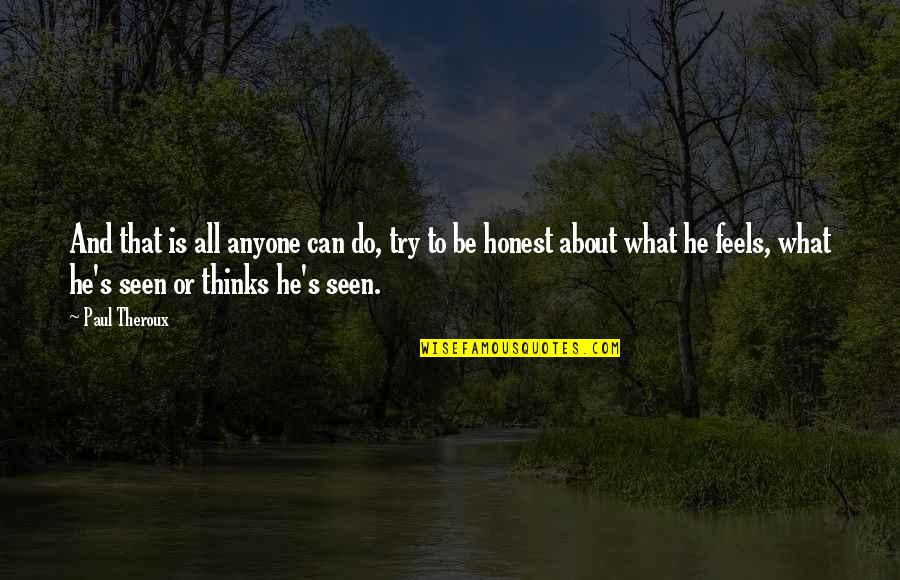Vachal Tar Vachal Quotes By Paul Theroux: And that is all anyone can do, try