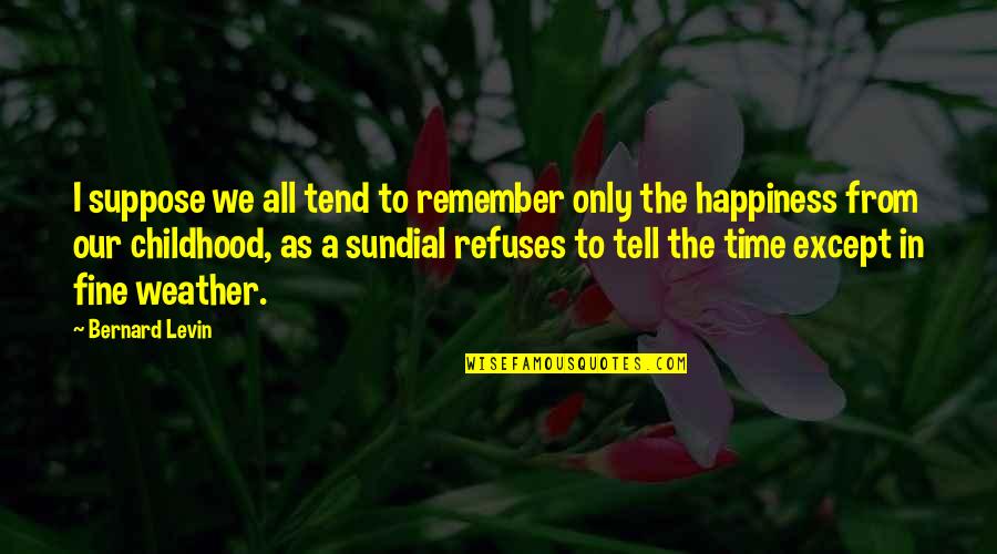 Vachanippu Quotes By Bernard Levin: I suppose we all tend to remember only Vachanippu Quotes By Bernard Levin: I suppose we all tend to remember only