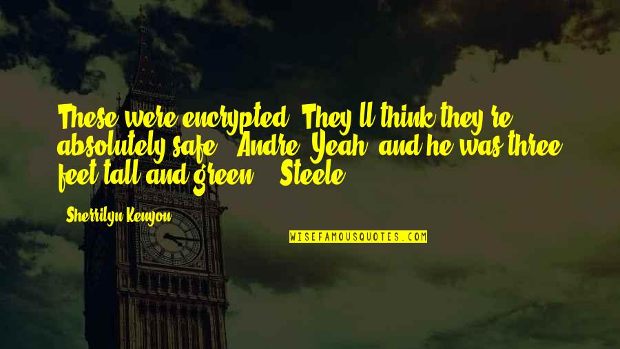Vachement Synonyme Quotes By Sherrilyn Kenyon: These were encrypted. They'll think they're absolutely safe. Vachement Synonyme Quotes By Sherrilyn Kenyon: These were encrypted. They'll think they're absolutely safe.