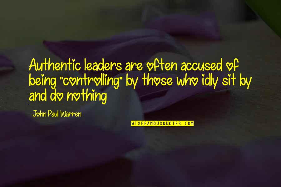 Vachement Translation Quotes By John Paul Warren: Authentic leaders are often accused of being "controlling"