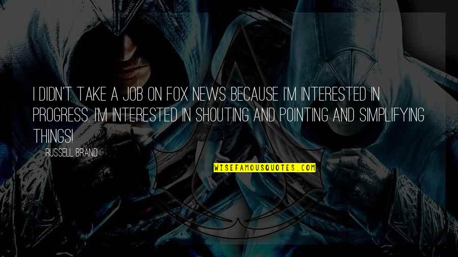 Vachetta Quotes By Russell Brand: I didn't take a job on Fox News Vachetta Quotes By Russell Brand: I didn't take a job on Fox News