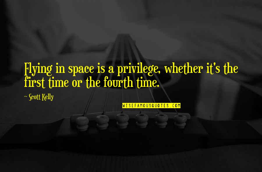 Vachetta Quotes By Scott Kelly: Flying in space is a privilege, whether it's