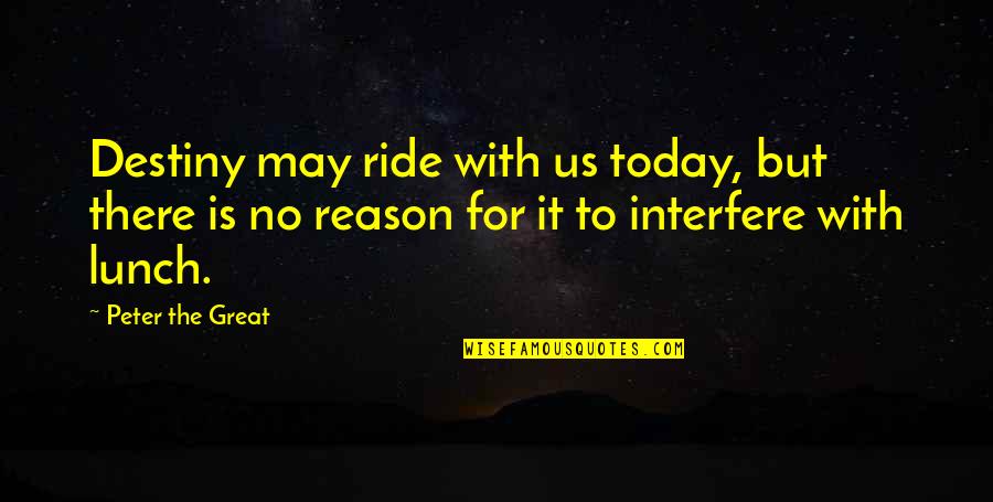 Vachhani Gastroenterology Quotes By Peter The Great: Destiny may ride with us today, but there Vachhani Gastroenterology Quotes By Peter The Great: Destiny may ride with us today, but there