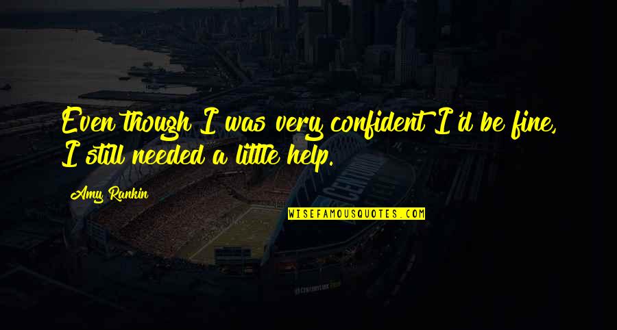 Vachhani Jiteshkumar Quotes By Amy Rankin: Even though I was very confident I'd be