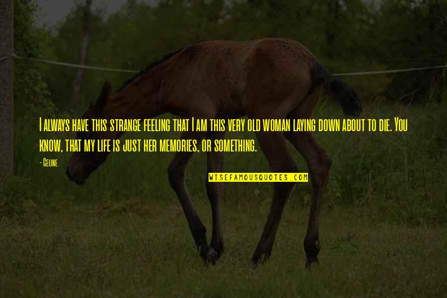 Vachik Mukelyan Quotes By Celine: I always have this strange feeling that I Vachik Mukelyan Quotes By Celine: I always have this strange feeling that I