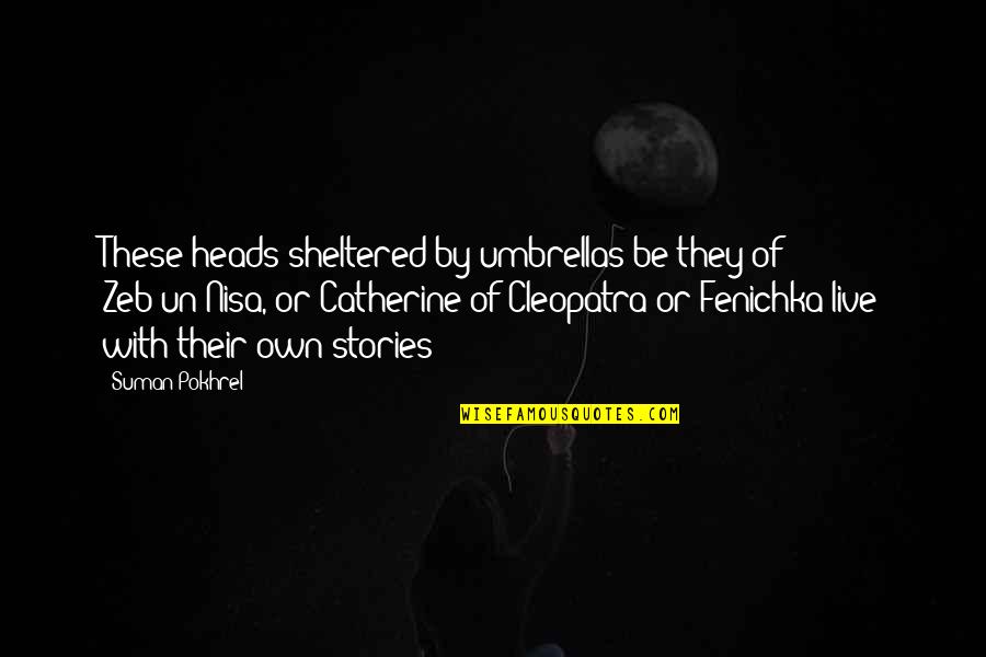 Vachik Mukelyan Quotes By Suman Pokhrel: These heads sheltered by umbrellas be they of Vachik Mukelyan Quotes By Suman Pokhrel: These heads sheltered by umbrellas be they of