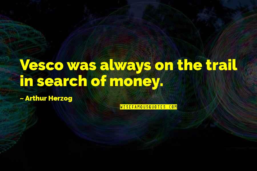 Vachss Author Quotes By Arthur Herzog: Vesco was always on the trail in search