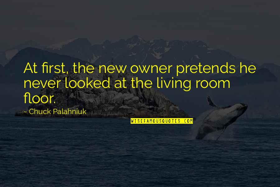 Vaciado De Muro Quotes By Chuck Palahniuk: At first, the new owner pretends he never