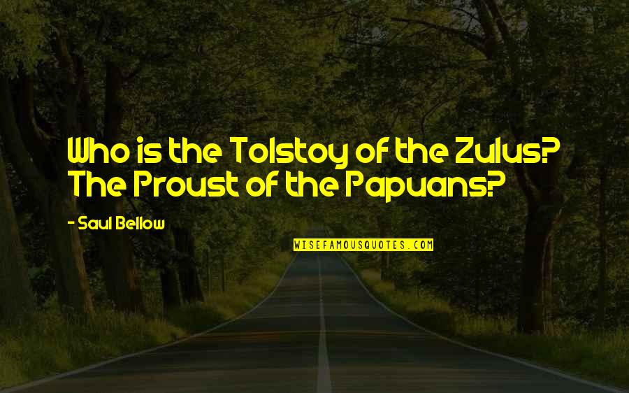 Vaciado De Muro Quotes By Saul Bellow: Who is the Tolstoy of the Zulus? The